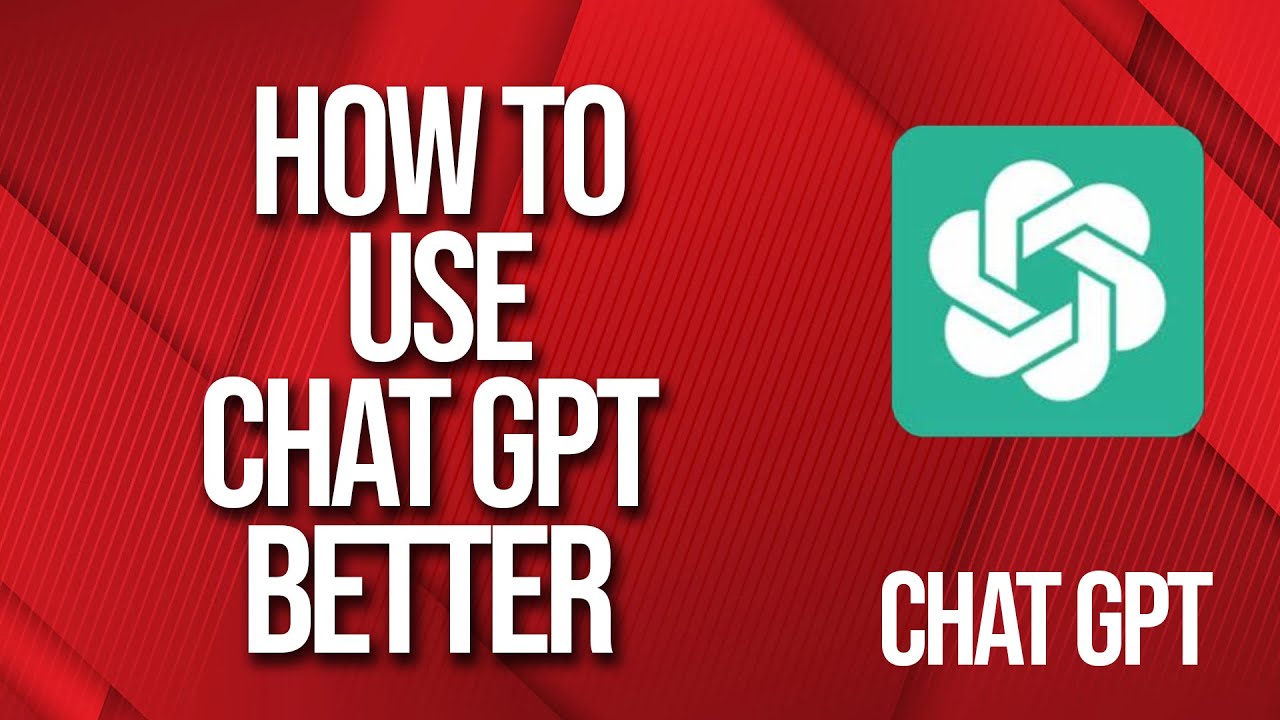 How to better use ChatGPT