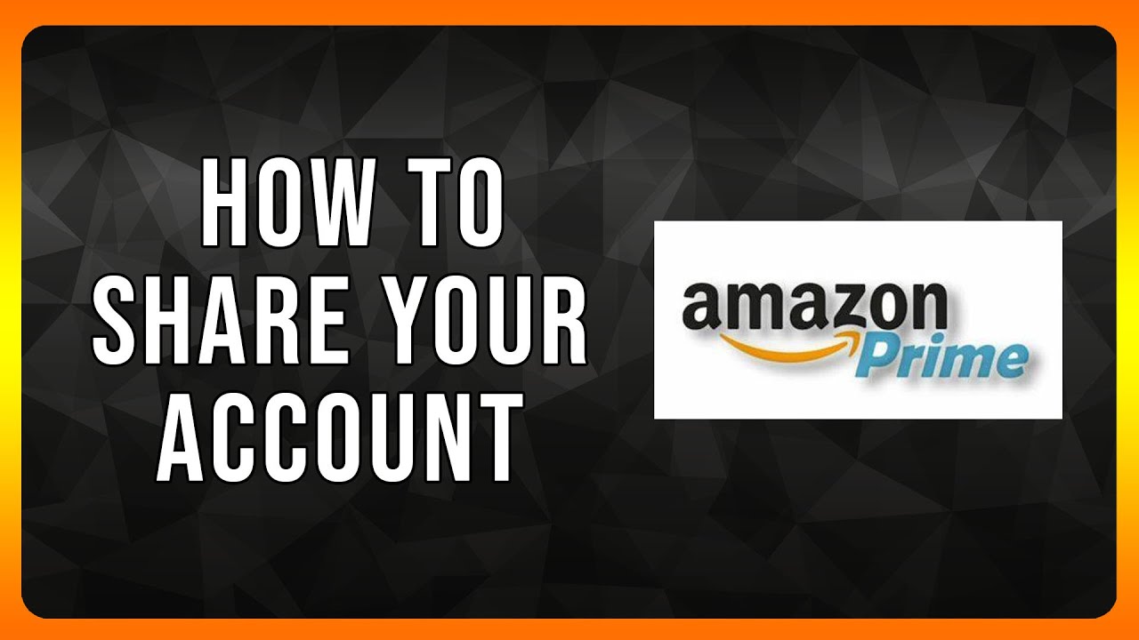 How to share your Amazon Prime Account in 2024