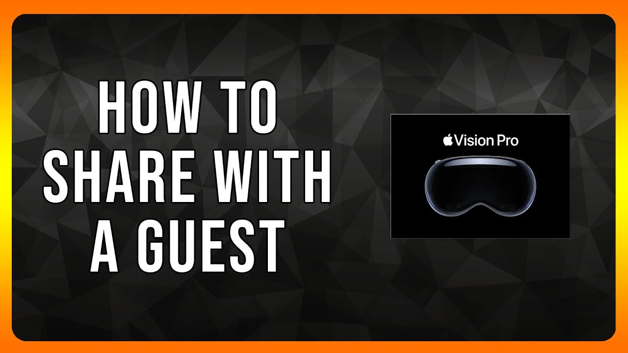 How to Share your Apple Vision Pro with a Guest