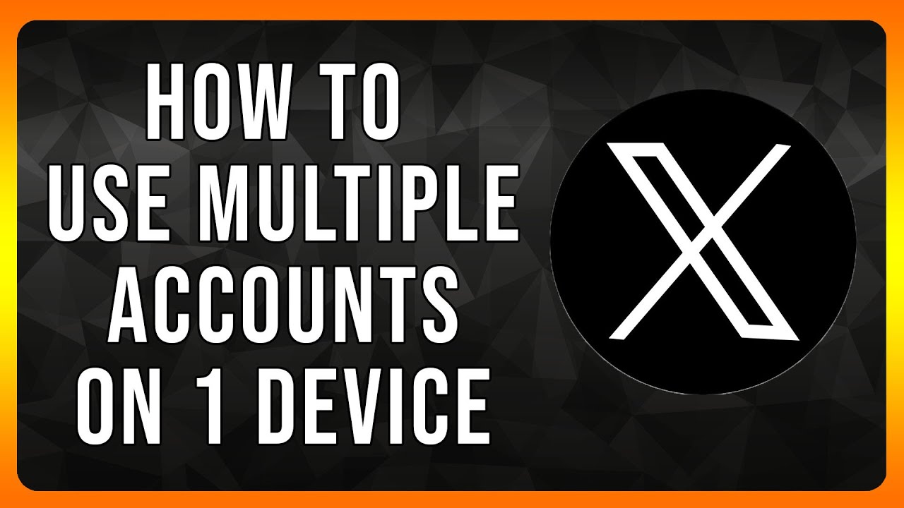 How to use multiple X Accounts on 1 Device in 2024
