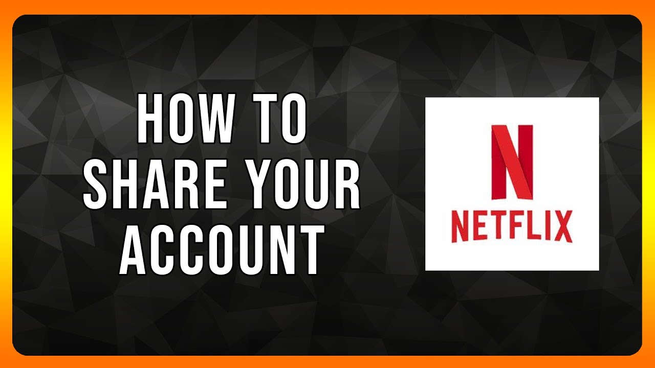 How to Share your Netflix Account in 2024